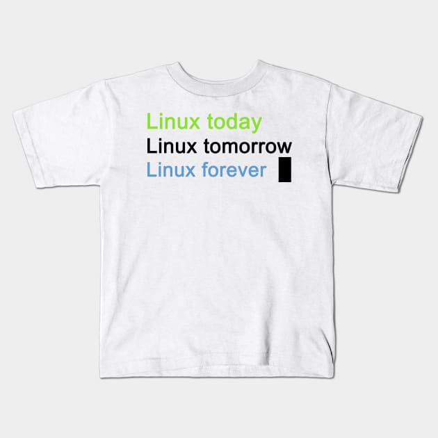 Linux Forever Kids T-Shirt by 7Guerreiros